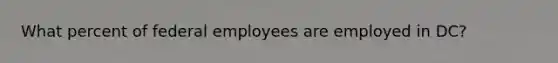 What percent of federal employees are employed in DC?