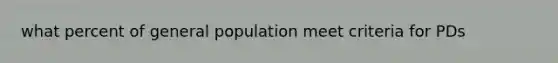 what percent of general population meet criteria for PDs