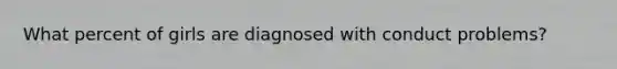 What percent of girls are diagnosed with conduct problems?