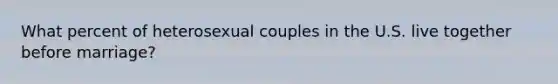 What percent of heterosexual couples in the U.S. live together before marriage?