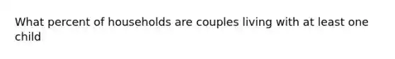 What percent of households are couples living with at least one child