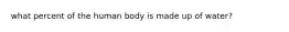 what percent of the human body is made up of water?