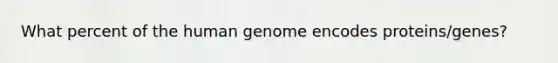 What percent of the <a href='https://www.questionai.com/knowledge/kaQqK73QV8-human-genome' class='anchor-knowledge'>human genome</a> encodes proteins/genes?