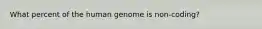 What percent of the human genome is non-coding?