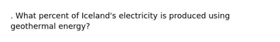 . What percent of Iceland's electricity is produced using geothermal energy?