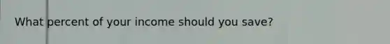 What percent of your income should you save?