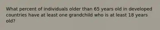 What percent of individuals older than 65 years old in developed countries have at least one grandchild who is at least 18 years old?