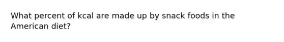 What percent of kcal are made up by snack foods in the American diet?
