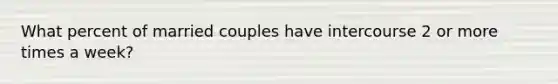 What percent of married couples have intercourse 2 or more times a week?