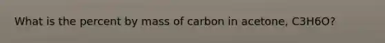 What is the percent by mass of carbon in acetone, C3H6O?