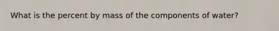 What is the percent by mass of the components of water?