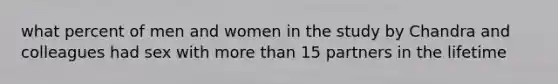 what percent of men and women in the study by Chandra and colleagues had sex with more than 15 partners in the lifetime