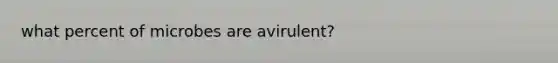 what percent of microbes are avirulent?