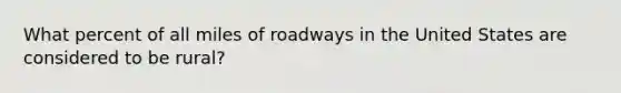 What percent of all miles of roadways in the United States are considered to be rural?