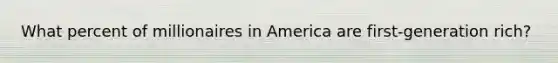 What percent of millionaires in America are first-generation rich?