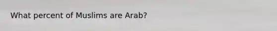 What percent of Muslims are Arab?