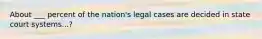 About ___ percent of the nation's legal cases are decided in state court systems...?