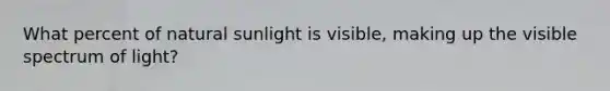 What percent of natural sunlight is visible, making up the visible spectrum of light?