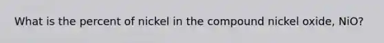 What is the percent of nickel in the compound nickel oxide, NiO?