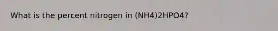 What is the percent nitrogen in (NH4)2HPO4?