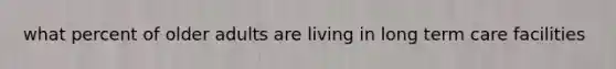 what percent of older adults are living in long term care facilities