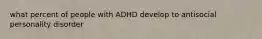 what percent of people with ADHD develop to antisocial personality disorder