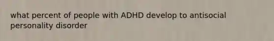 what percent of people with ADHD develop to antisocial personality disorder