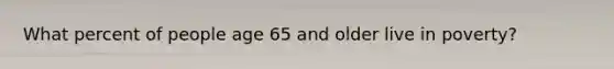What percent of people age 65 and older live in poverty?