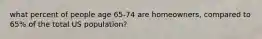 what percent of people age 65-74 are homeowners, compared to 65% of the total US population?