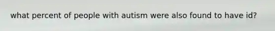 what percent of people with autism were also found to have id?