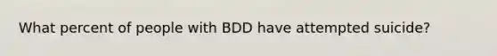 What percent of people with BDD have attempted suicide?