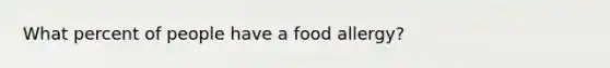 What percent of people have a food allergy?