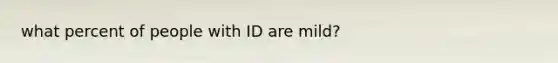 what percent of people with ID are mild?