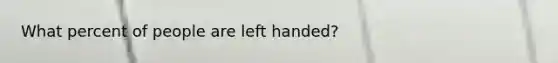 What percent of people are left handed?