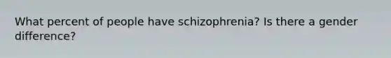 What percent of people have schizophrenia? Is there a gender difference?