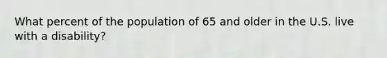 What percent of the population of 65 and older in the U.S. live with a disability?