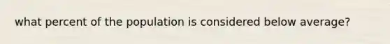 what percent of the population is considered below average?