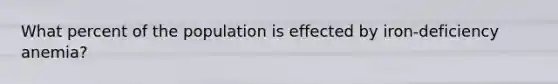 What percent of the population is effected by iron-deficiency anemia?