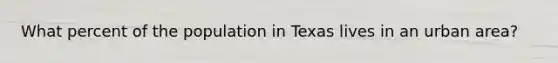 What percent of the population in Texas lives in an urban area?