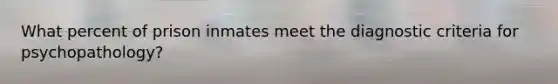 What percent of prison inmates meet the diagnostic criteria for psychopathology?