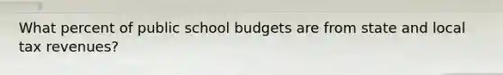 What percent of public school budgets are from state and local tax revenues?