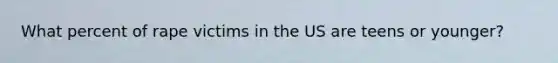 What percent of rape victims in the US are teens or younger?