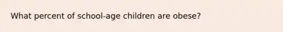 What percent of school-age children are obese?