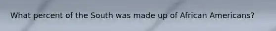 What percent of the South was made up of African Americans?