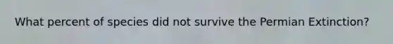 What percent of species did not survive the Permian Extinction?