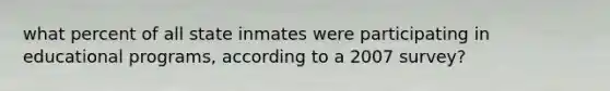 what percent of all state inmates were participating in educational programs, according to a 2007 survey?