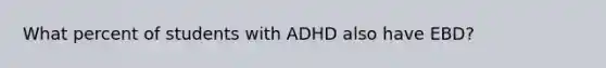 What percent of students with ADHD also have EBD?