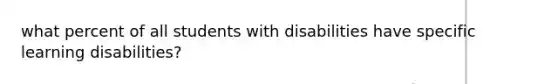 what percent of all students with disabilities have specific learning disabilities?