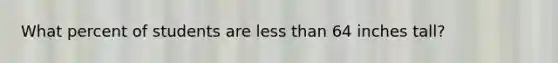 What percent of students are less than 64 inches tall?