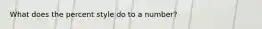 What does the percent style do to a number?
